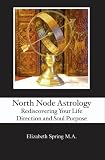 North Node Astrology: Rediscovering Your Life Direction and Soul Purpose