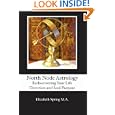 North Node Astrology: Rediscovering Your Life Direction and Soul Purpose by Elizabeth Spring M.A.
