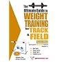 Ultimate Guide to Weight Training for Track & Field (Ultimate Guide to Weight Training...)