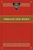 Preach the Word: Essays on Expository Preaching: In Honor of R. Kent Hughes