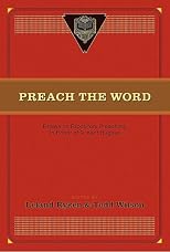 Preach the Word: Essays on Expository Preaching: In Honor of R. Kent Hughes