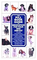 The Pill Book Guide to Medication for Your Dog and Cat