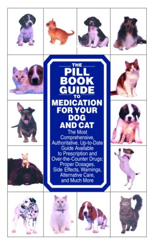 The Pill Book Guide to Medication for Your Dog and Cat