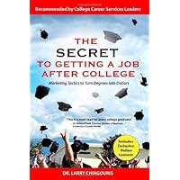 The Secret to Getting a Job after College: Marketing Tactics to Turn Degrees into Dollars By Dr. Larry Chiagouris