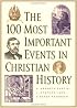 100 Most Important Events in Christian History, The