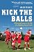 Search : Kick the Balls: A Bruising Season in the Life of a Suburban Soccer Coach