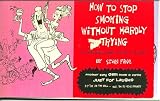How To Stop Smoking Without Hardly Trying by Stan Fine. Book of sixteen 8 1/2 x 5 1/2 humorous cartoon postcards.