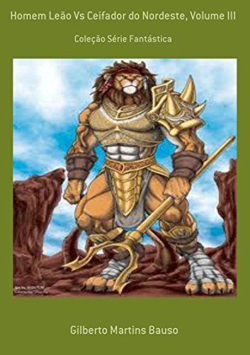 Homem Leão Vs Ceifador Do Nordeste, Volume Iii (Portuguese Edition)