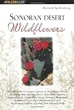 Search : Sonoran Desert Wildflowers: A Field Guide to the Common Wildflowers of the Sonoran Desert, Including Anza-Borrego Desert State Park, Saguaro National Park, Organ Pipe National Monument, Ironwood Forest National Monument, and the Sonoran Portion of Joshua Tree National Park