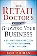 The Retail Doctor's Guide to Growing Your Business: A Step-by-Step Approach to Quickly Diagnose, Treat, and Cure