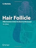Hair Follicle: Differentiation Under the Electron Microscope - an Atlas-