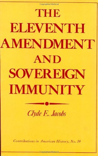 The Eleventh Amendment and Sovereign Immunity. (Contributions in American History)