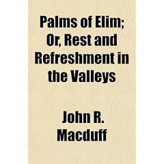 Palms of Elim; Or, Rest and Refreshment in the Valleys