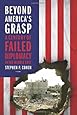 Beyond America's Grasp: A Century of Failed Diplomacy in the Middle East