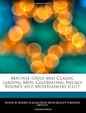 Matinee Idols and Classic Leading Men: Celebrating Mickey Rooney and Montgomery Clift
