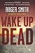 Wake Up Dead: A Thriller