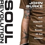 Soul Revolution: How Imperfect People Become All God Intended | John Burke