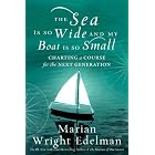 Sea Is So Wide and My Boat Is So Small, The: Charting a Course for the Next Generation by Marian Wright Edelman