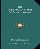 The Rosicrucian Planes of Consciousness