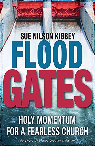 Flood Gates: Holy Momentum for a Fearless Church, by Sue Nilson Kibbey Flood Gates: Holy Momentum for a Fearless Church, by Sue Nilson Kibbey