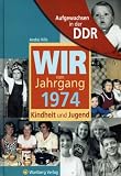 Aufgewachsen in der DDR - Wir vom Jahrgang 1974 - Kindheit und Jugend