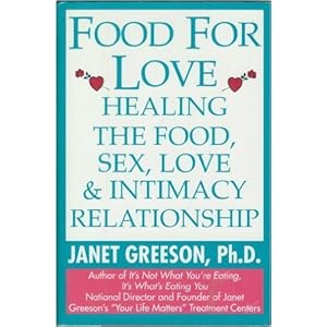 Food for Love: Healing the Food, Sex, Love and Intimacy Relationship