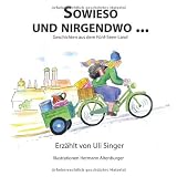 Sowieso und nirgendwo - Historisches und Aktuelles aus dem F�nfseenland - Von Starnberg �ber Andechs nach Herrsching, Seefeld, W�rthsee, Inning, Wessling, Gauting und Gilching - dem Ammersee und dem Starnberger Seevon "Singer Uli"
