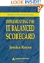 Implementing the IT Balanced Scorecard: Aligning IT with Corporate Strategy