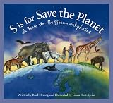 S Is for Save the Planet: A How-to-be Green Alphabet (Alphabet-Science & Nature)
