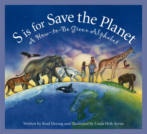 S is for Save the Planet: A How-To-Be Green Alphabet (Alphabet Books)