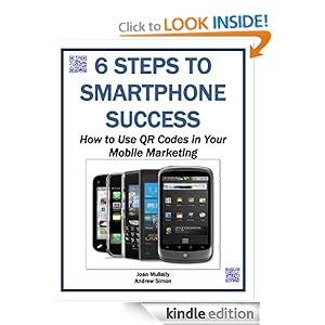6 Steps to Smartphone Success: How to Use QR Codes in Your Mobile Marketing (Mobile Matters) Joan Mullally and Andrew Simon