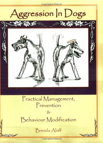 Aggression in Dogs: Practical Management, Prevention and Behavior Modification