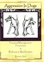 Aggression in Dogs - Practical Management, Prevention & Behavior Modification