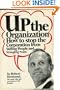 Up the organization: How to stop the corporation from stifling people and strangling profits
