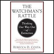The Watchman's Rattle: Thinking Our Way Out of Extinction | [Rebecca D. Costa]