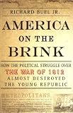 Buy : America on the Brink: How the Political Struggle Over the War of 1812 Almost Destroyed the Young Republic
