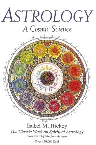 Astrology, A Cosmic Science: The Classic Work on Spiritual Astrology by Isabel M. Hickey (April 14,2011)