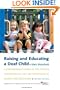 Raising and Educating a Deaf Child: A Comprehensive Guide to the Choices, Controversies, and Decisions Faced by Parents and Educators