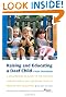 Raising and Educating a Deaf Child: A Comprehensive Guide to the Choices, Controversies, and Decisions Faced by Parents and Educators