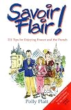 Savoir Flair: 211 Tips for Enjoying France and the French