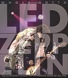 Whole Lotta Led Zeppelin: The Illustrated History of the Heaviest Band of All Time