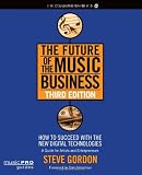The Future of the Music Business: How to Succeed with the New Digital Technologies, Third Edition (Music Pro Guides)