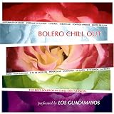 Review Los Guacamayos  / Bolero Chill Out