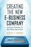 Creating The New E-Business Company: Innovative Strategies For Real-World Applications
