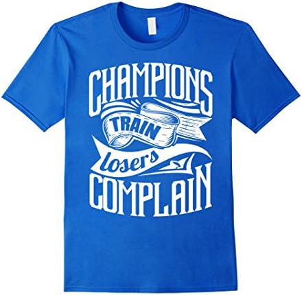 Men's Champions Train Losers Complain Gym Motivation T Shirt 3XL Royal Blue