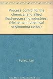 Process control for the chemical and allied fluid-processing industries