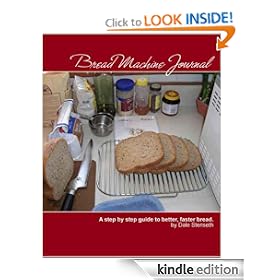Bread Machine Journal - A step by step guide to better, faster bread
