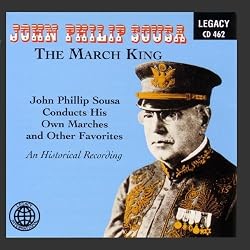 The March King - John Philip Sousa Conducts His Own Marches And Other Favorites - An Historical Recording