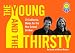 Books : The Young and the Thirsty: 25 California Wines for the New School Drinker