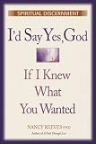 I d Say Yes God If I Knew What You Wanted: Spiritual Discernment